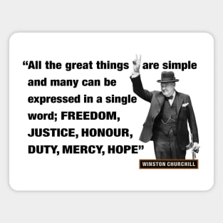 Winston Churchill Quotes - "All The Great Things Are Simple And Many Can Be Expressed In A Single Word; Freedom, Justice, Honour, Duty, Mercy, Hope” Magnet